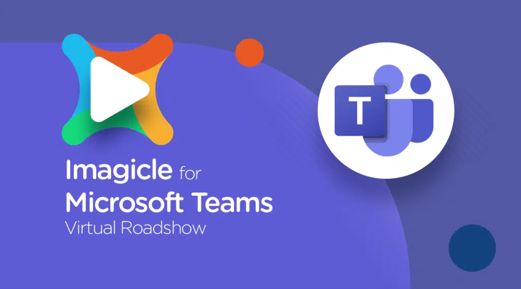 5 reasons why Imagicle for Microsoft Teams Virtual Roadshow is worth watching.